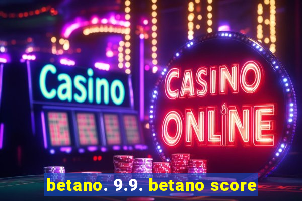 betano. 9.9. betano score